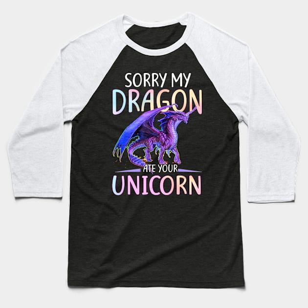 Sorry My Dragon Ate Your Unicorn Funny Shirt Gift Baseball T-Shirt by LiFilimon